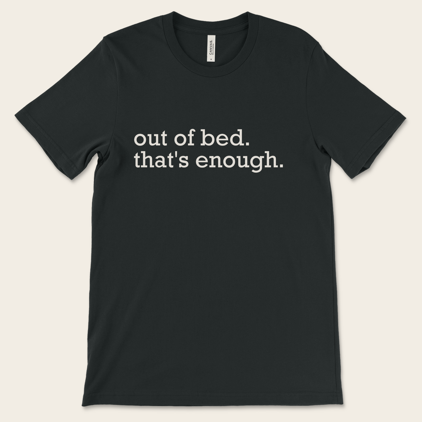 Out of Bed. That's Enough. — Tee