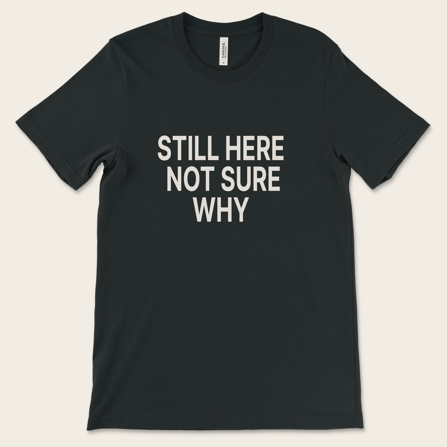 Still Here Not Sure Why — Tee