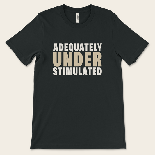 Adequately Understimulated — Tee
