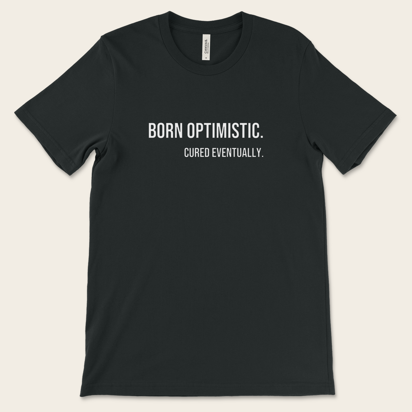 Born Optimistic. Cured Eventually. — Tee