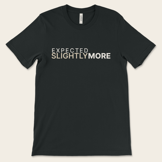 Expected Slightly More — Tee