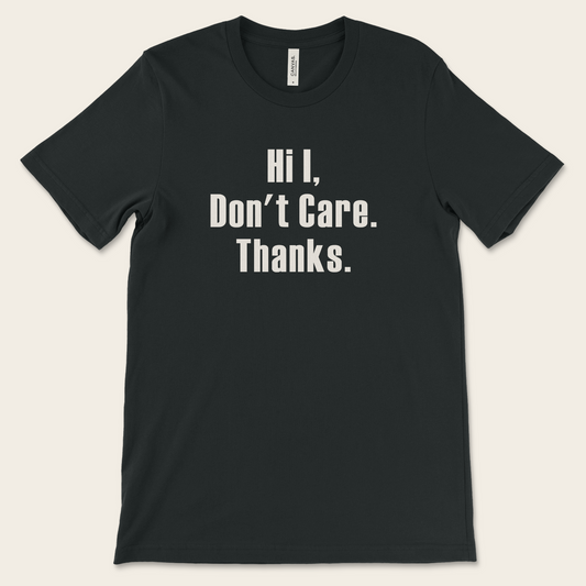 Hi, I Don't Care — Tee