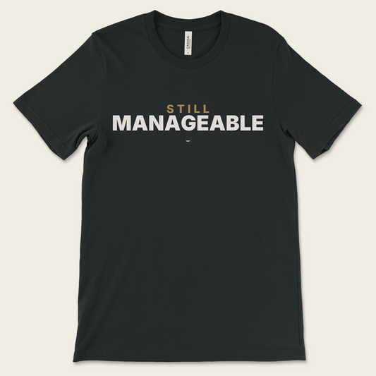 Still Manageable — Tee