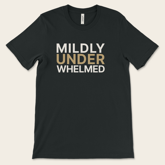 Mildly Underwhelmed — Tee