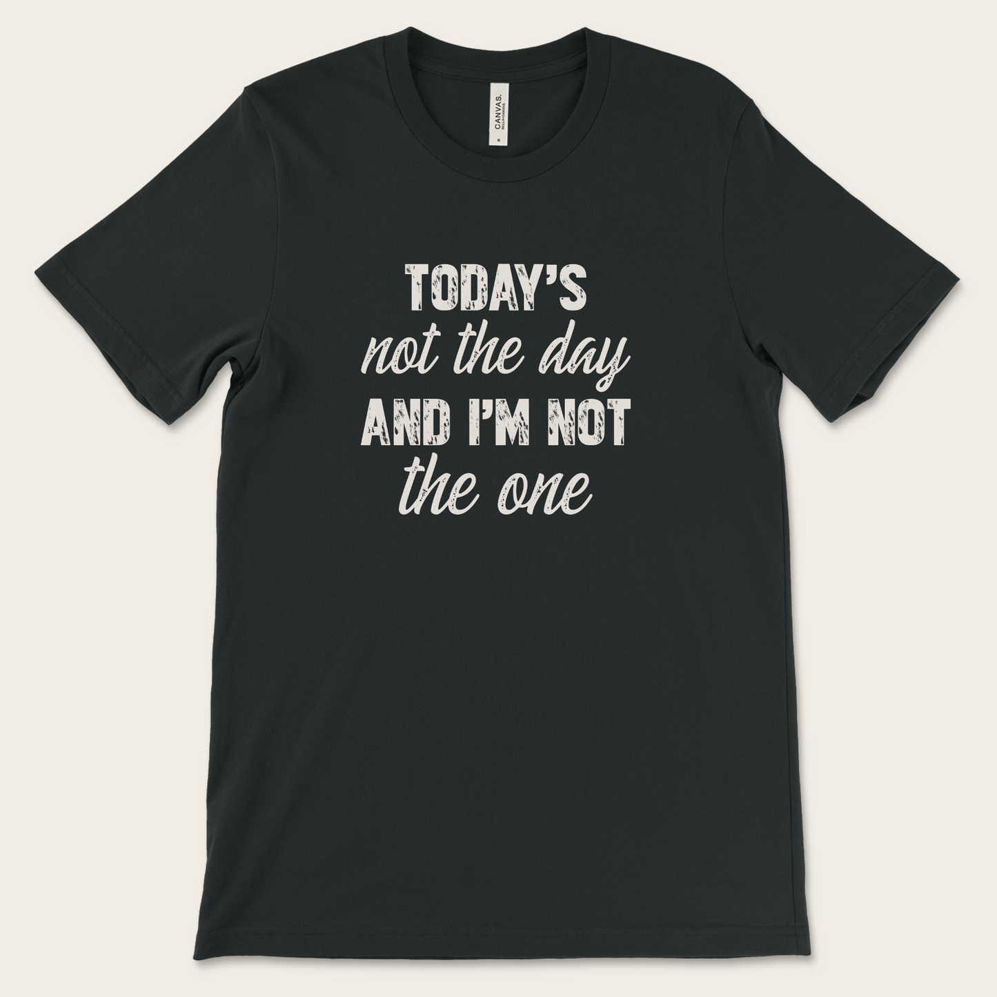 Today's Not The Day — Tee