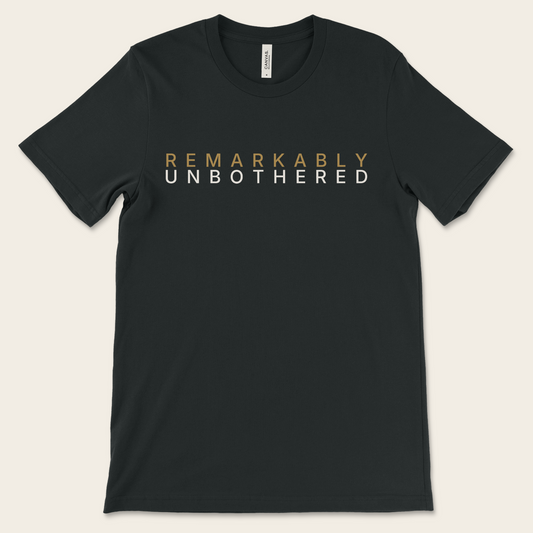 Remarkably Unbothered — Tee
